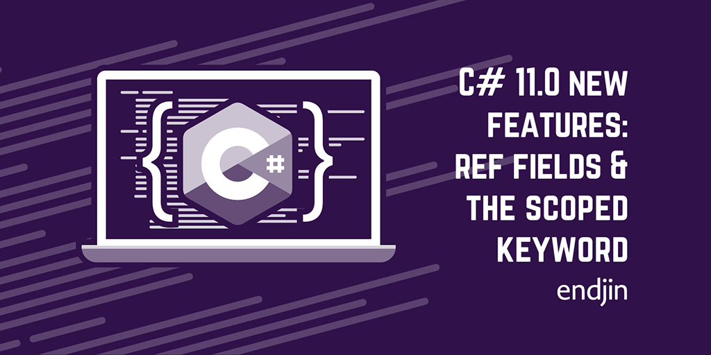 C# 11.0 new features: ref fields and the scoped keyword