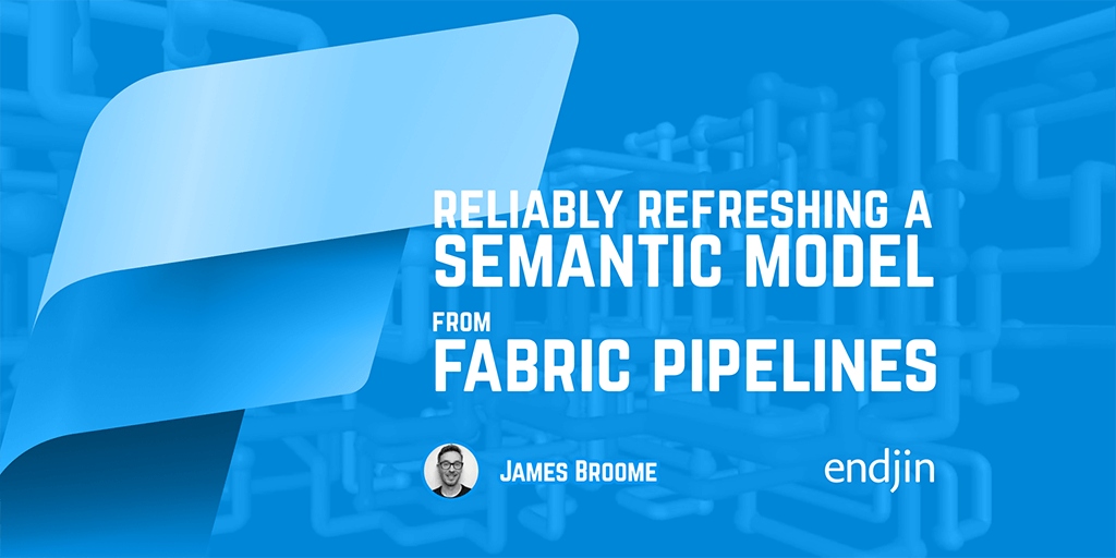Reliably refreshing a Semantic Model from Microsoft Fabric Pipelines