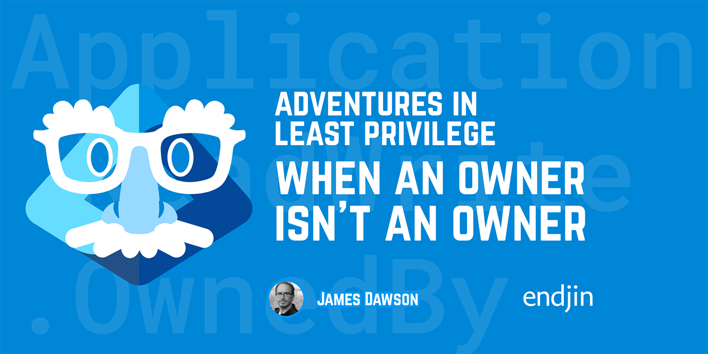 Adventures in Least Privilege: When an owner isn't an owner