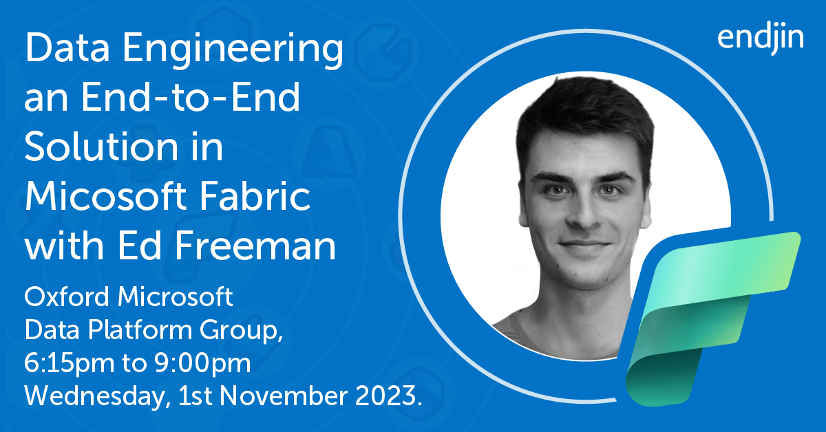 Data Engineering an End-to-End Solution with Microsoft Fabric @ Oxford Microsoft Data Platform Group