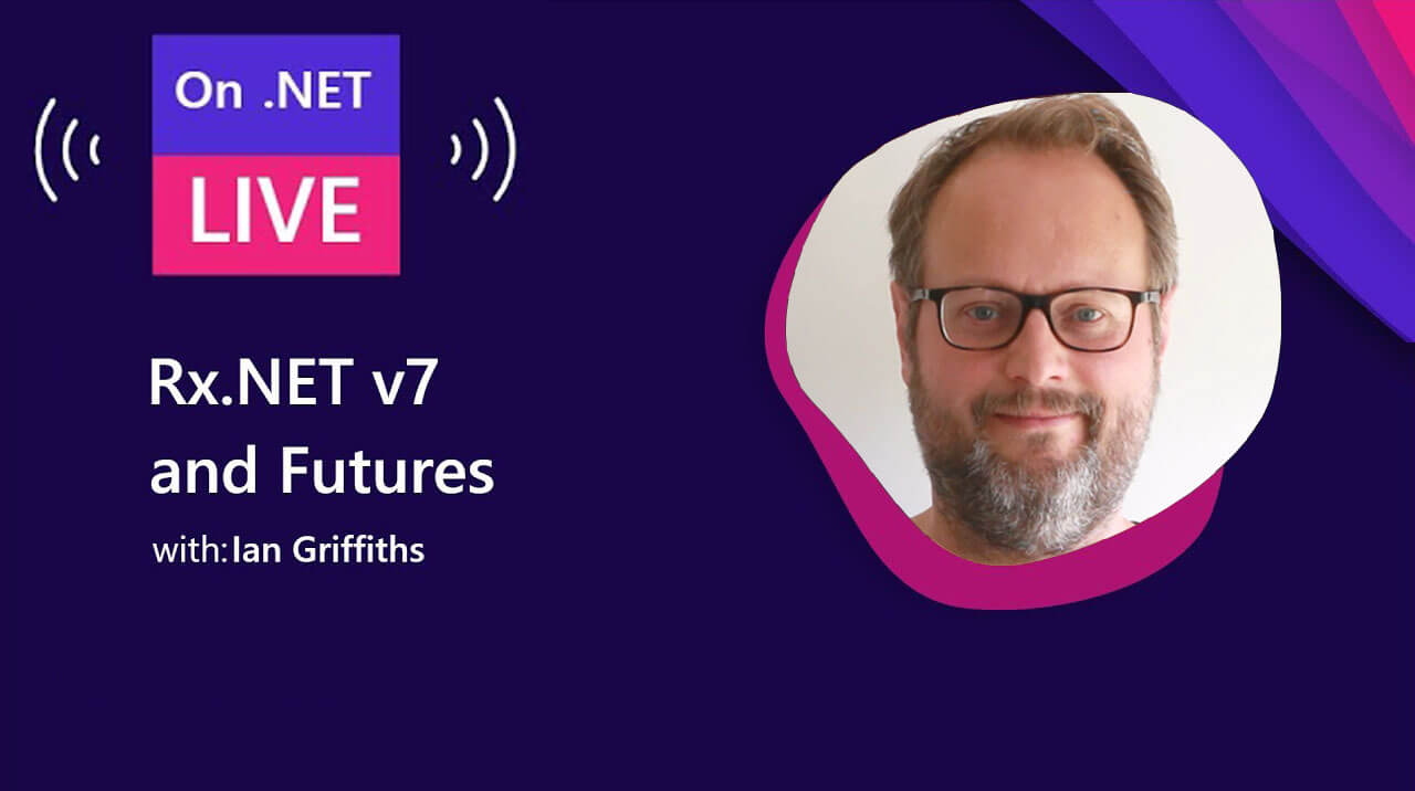 Reactive Extensions for .NET - Rx.NET v7 and Futures