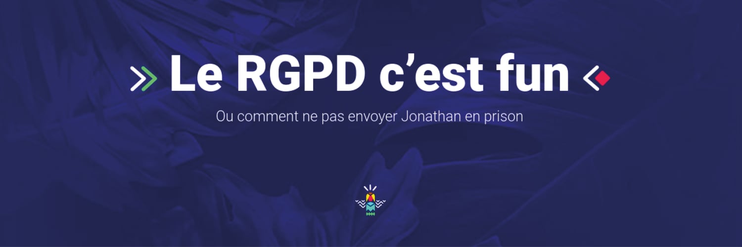 Le RGPD c’est fun, ou comment ne pas envoyer Jonathan en prison 😅