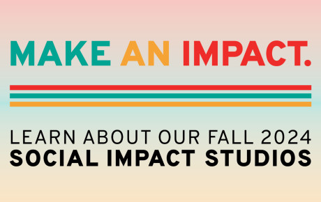 Make an impact. Learn about our Fall 2024 Social Impact Studios