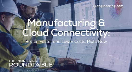 For Manufacturing, Cloud Connectivity Means Better, Faster and Lower Costs, Right Now