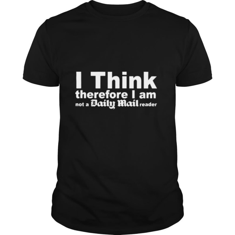 I-think-therefore-I-am-not-a-daily-mail-reader-shirt0_vugaw7.jpg