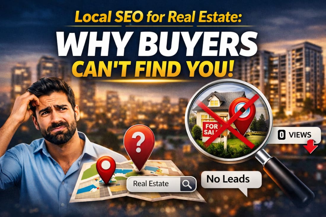 Local SEO for Real Estate: Why Buyers Can’t Find You (And How to Fix It)