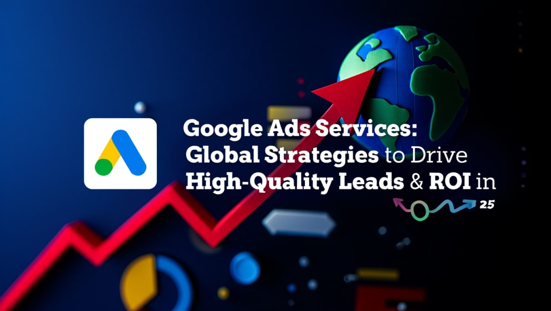 Google Ads Services: Strategies to Drive High-Quality Leads & ROI in 2026