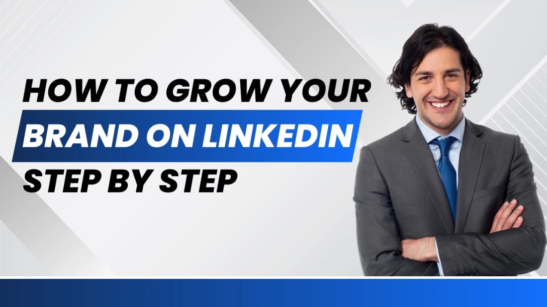 How to Grow Your Brand on LinkedIn Step by Step