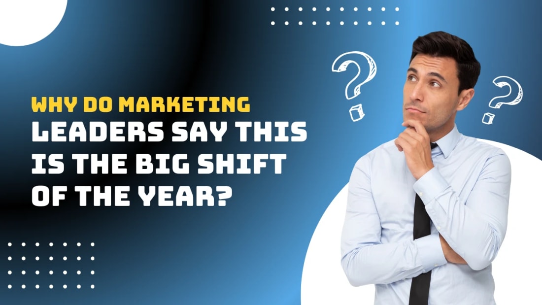Why Do Marketing Leaders Say This Is the Big Shift of the Year?