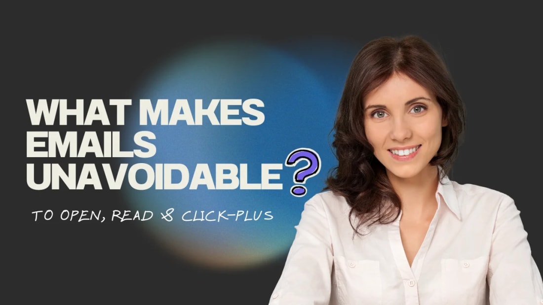 What Makes Emails Unavoidable to Open, Read & Click-Plus