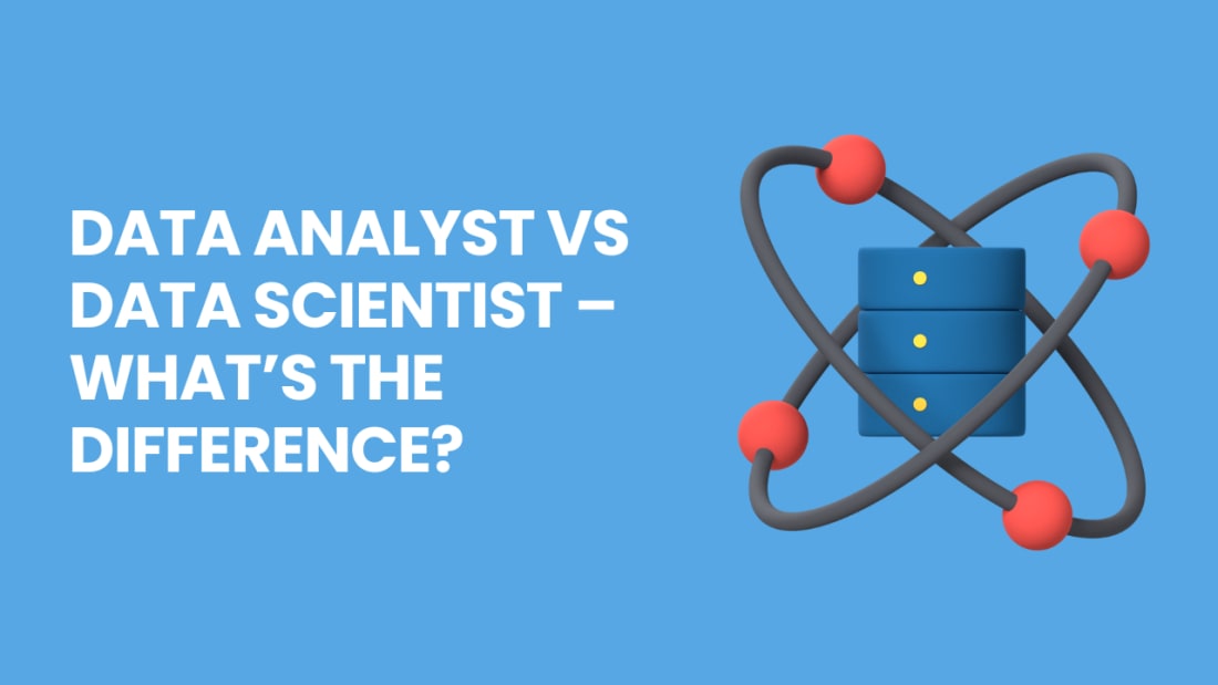 Data Analyst vs Data Scientist – What’s the Difference?