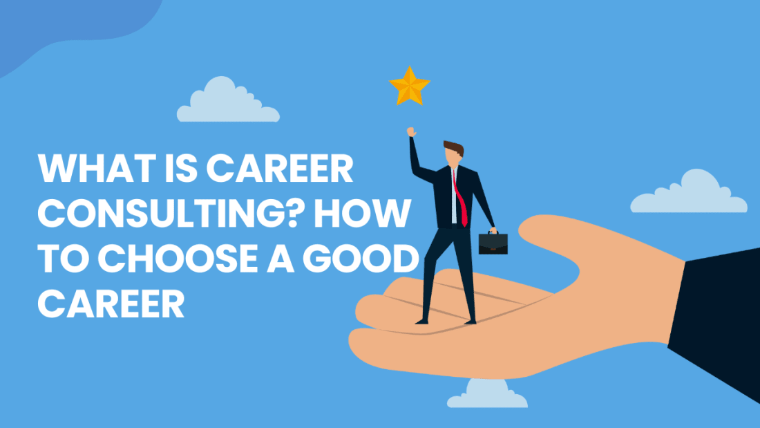 What is Career Consulting? How to Choose a Good Career