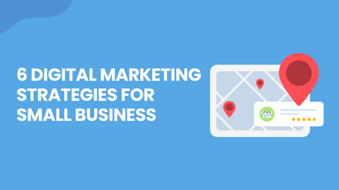 6 Digital Marketing Strategies for Small Business