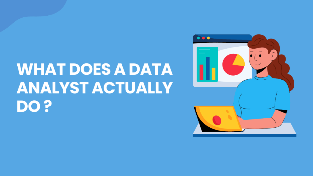What Does a Data Analyst Actually Do ?