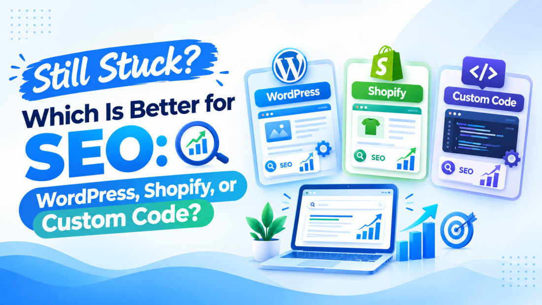 Still Stuck? Which Is Better for SEO: WordPress, Shopify, or Custom Code?