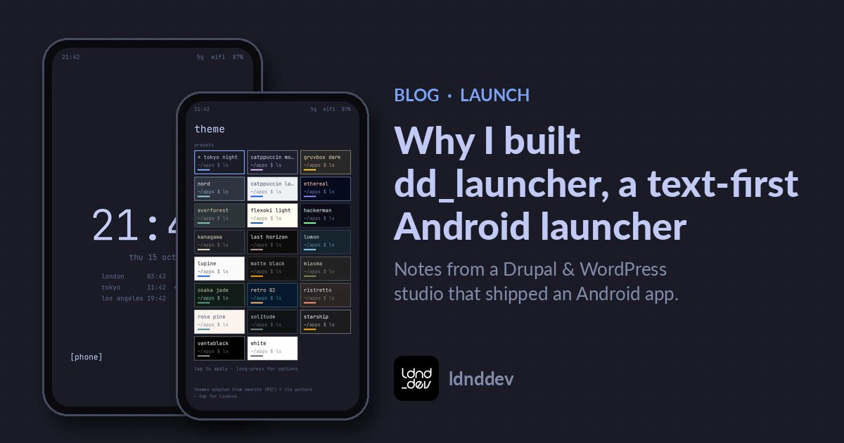Blog post title 'Why I built dd_launcher, a text-first Android launcher' beside phones showing the clock home screen and the theme picker.