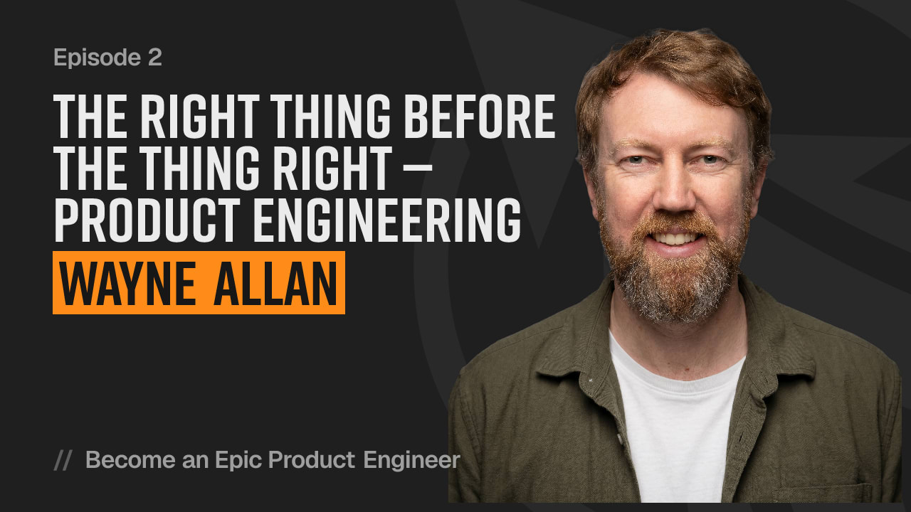The right thing before the thing right — product engineering with Wayne Allan YouTube thumbnail