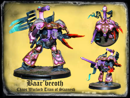 Baar'beoth - Chaos Warlord Titan of Slaanesh - Warmaster Nice