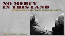 Ben Harper and Charlie Musselwhite - "No Mercy In This Land"