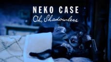 Neko Case - "Oh, Shadowless"