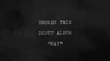 Broken Twin - "May" Album Teaser