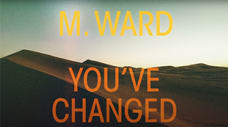 M. Ward - "You've Changed"