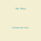 The Field - Yesterday And Today