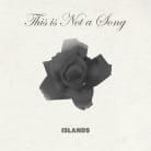 Islands - This is Not a Song (Single)