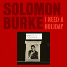 Solomon Burke - I Need A Holiday
