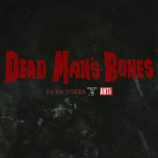 Dead Man's Bones - Pa Pa Power (Single)