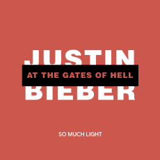 So Much Light - Justin Bieber at the Gates of Hell (Single)