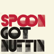 Spoon (Europe only) - Got Nuffin