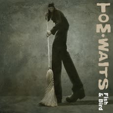 Tom Waits - Fish And Bird (live)