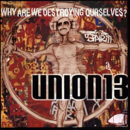 Union 13 - Why Are We Destroying Ourselves