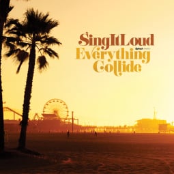 Sing It Loud - Everything Collide