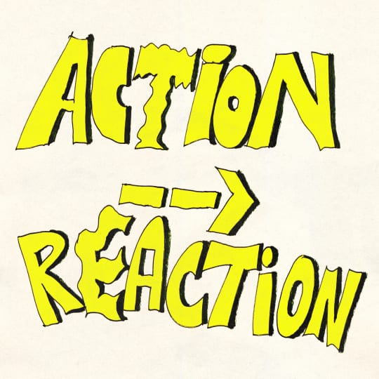 action --> reaction