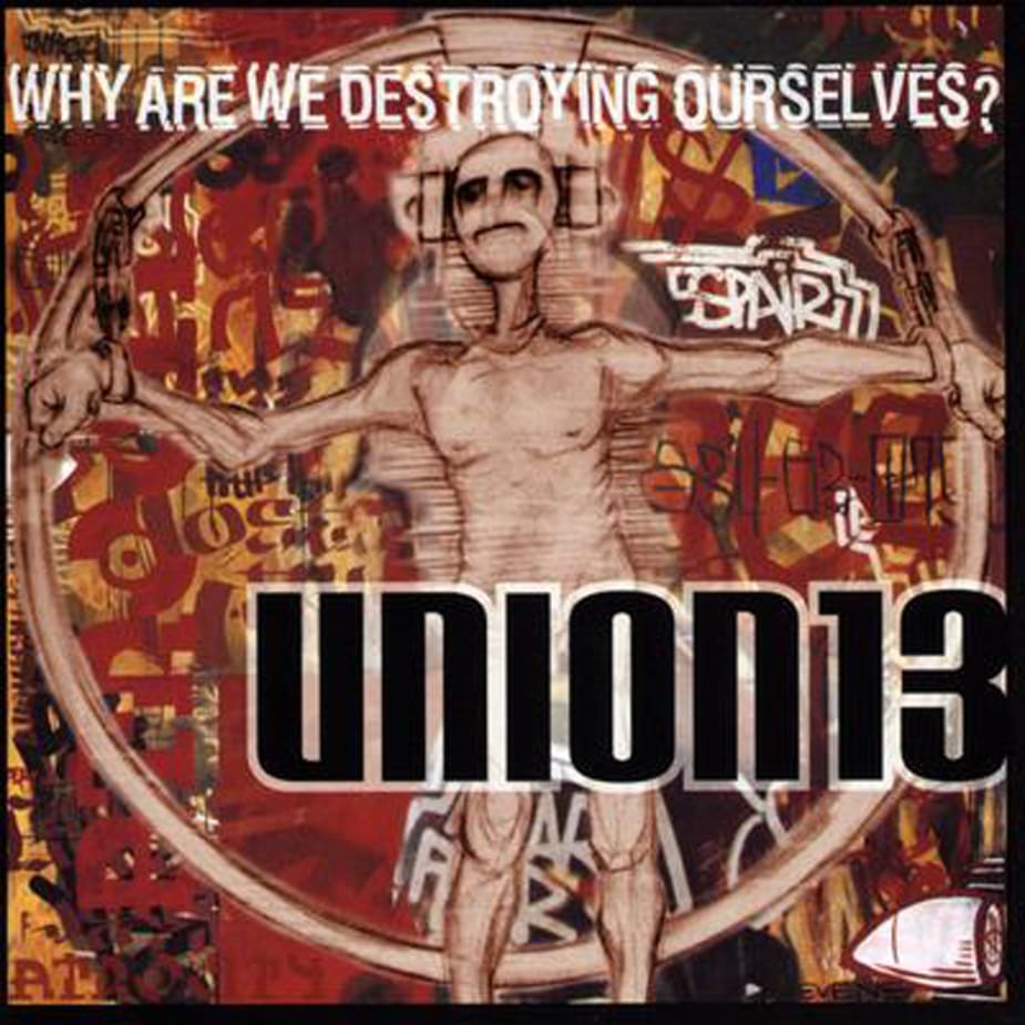 Union 13 - Why Are We Destroying Ourselves