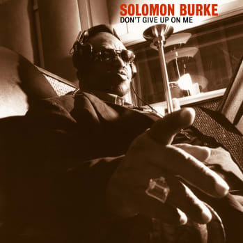 20th Anniversary Re-issue Of Solomon Burke’s ‘Don’t Give Up On Me’ Out Today