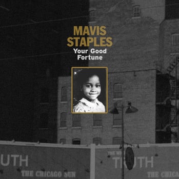 Mavis Staples "Your Good Fortune" Out Now