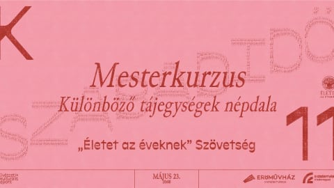 Mesterkurzus - Különböző tájegységek népdalai „Életet az éveknek” Szövetség