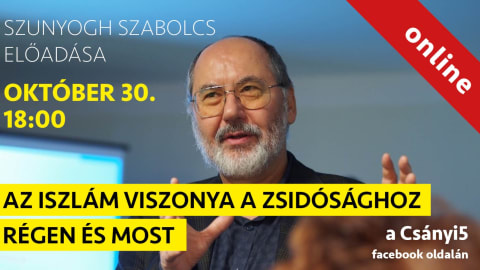 Az iszlám viszonya zsidósághoz régen és most - Szunyogh szabolcs online előadása