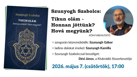 Szunyogh Szabolcs: Tikun olám - Honnan jöttünk? Hová megyünk? 