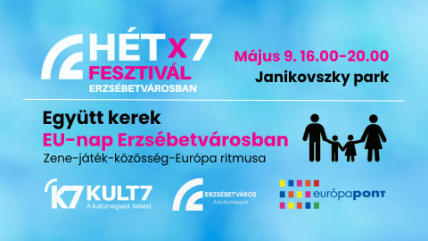 HétX7 Fesztivál Erzsébetvárosban - Együtt kerek EU nap Erzsébetvárosban
