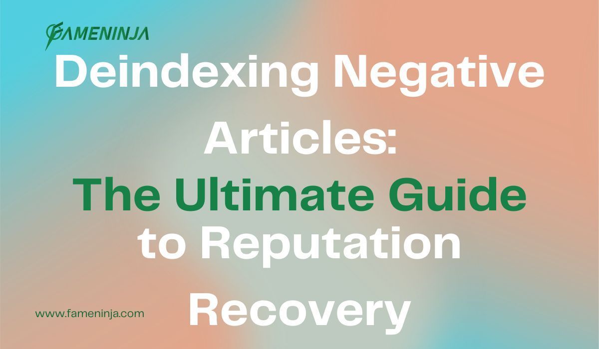 Deindexing Negative Articles: The Ultimate Guide to Reputation Recovery