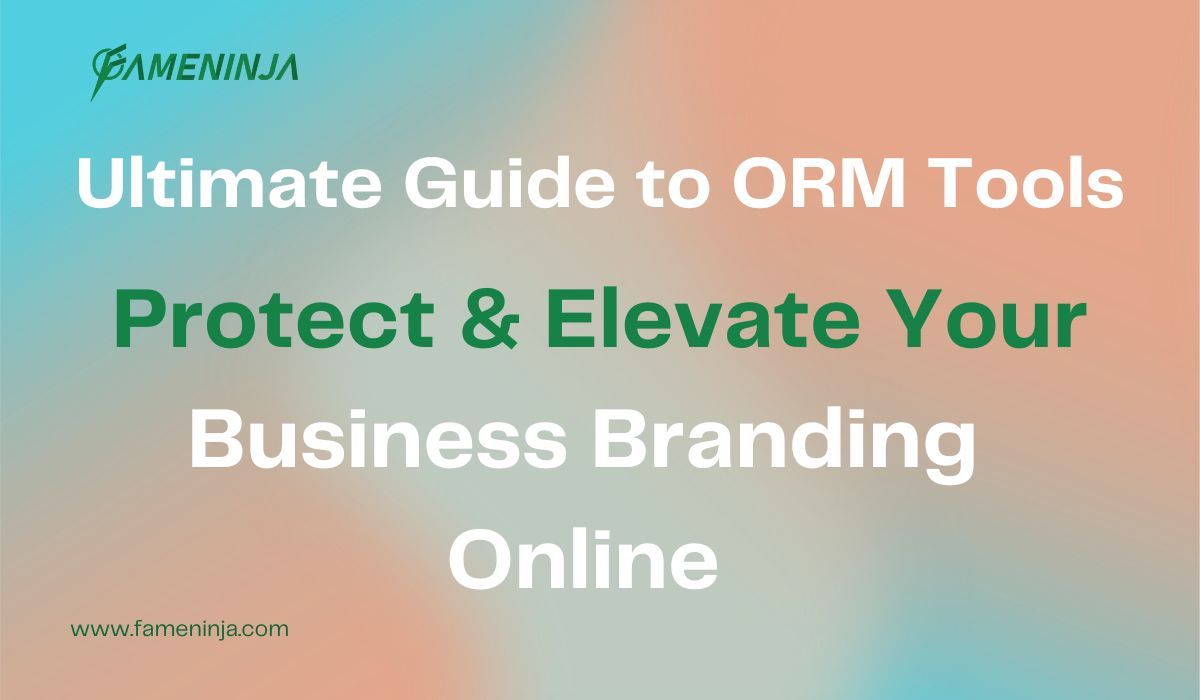 Ultimate Guide to ORM Tools Protect Elevate Your Business Branding Online