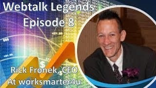 Webtalk Legends Episode 8 Feature Interview with Rick Fronek of Worksmarter4u 