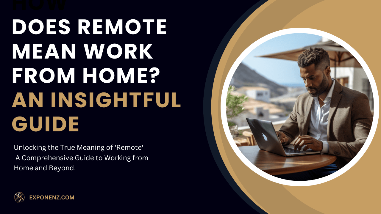 Does Remote Mean Work from Home? An Insightful Guide