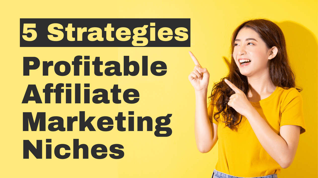 5 Strategies for Identifying Profitable Affiliate Marketing Niches