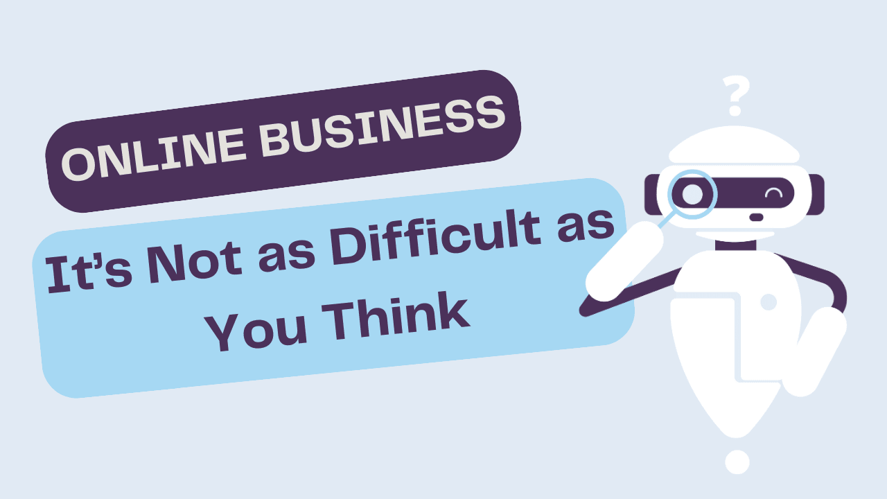 Online Business: It's Not as Difficult as You Think