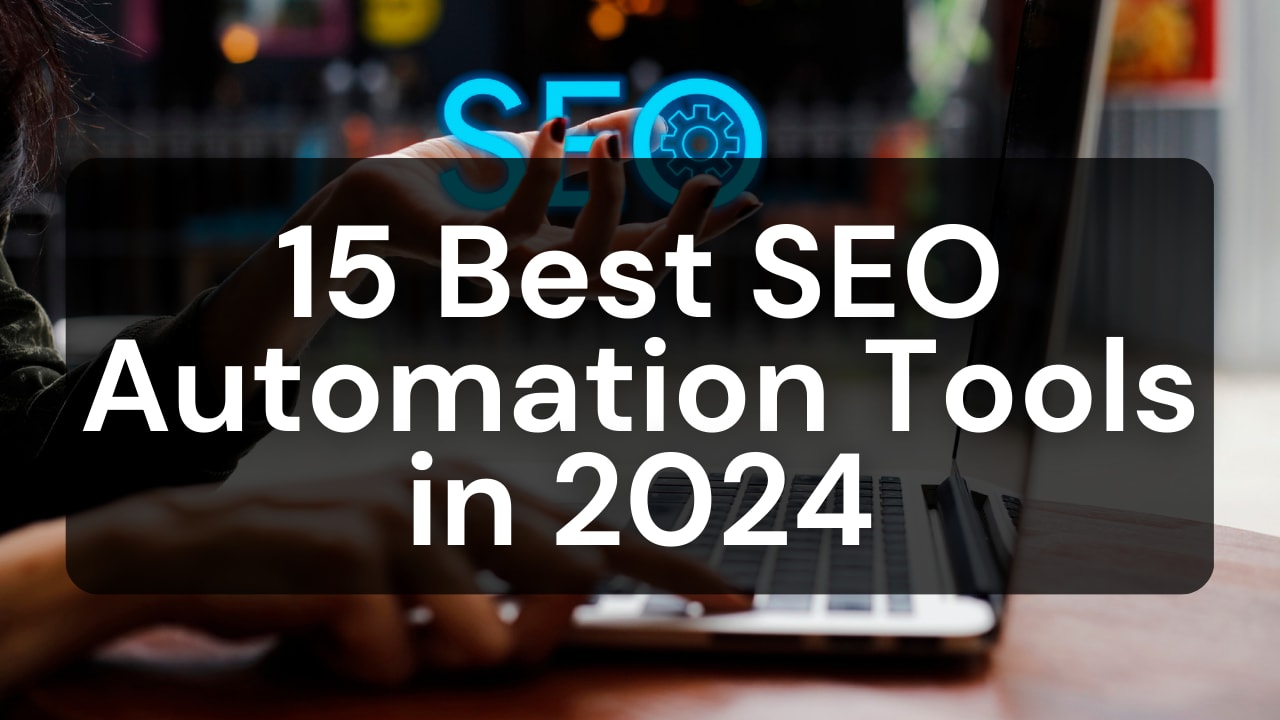 15 Best SEO Automation Tools in 2024 to Improve Rankings